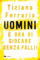 Tiziana Ferrario :: Uomini, è ora di giocare senza falli!